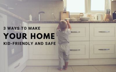 3 Ways to Make Your Home Kid-Friendly and Safe  