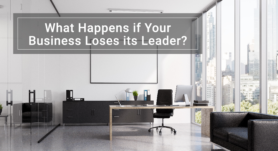 What Happens if Your Business Loses its Leader?