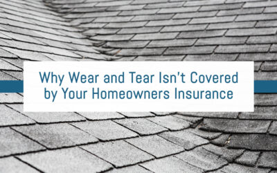 Why Wear and Tear Isn’t Covered by Your Homeowners Insurance