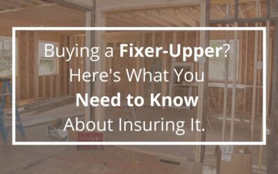 Buying a Fixer-Upper? Here’s What You Need to Know About Insuring It.  