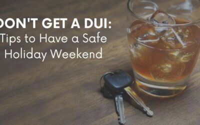 Don’t Get a DUI: Tips to Have a Safe Holiday Weekend