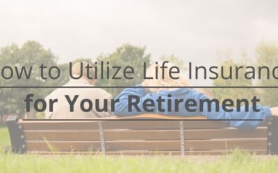 How to Utilize Life Insurance for Your Retirement 