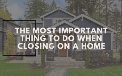The Most Important Thing to Do When Closing on a Home