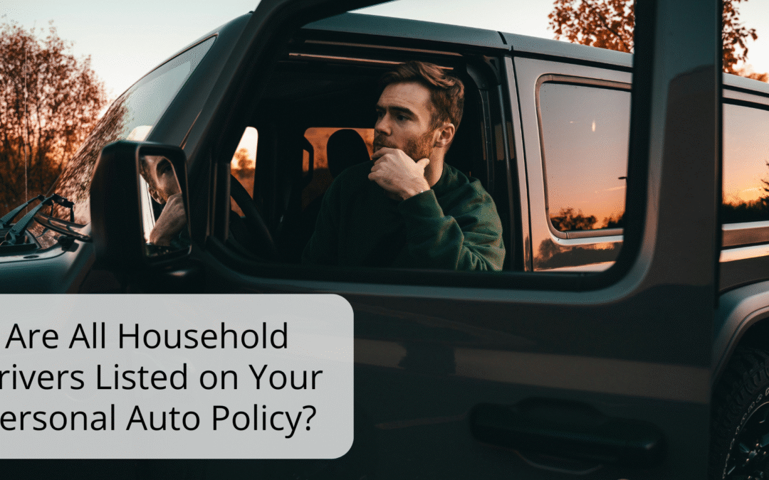 Are All Household Drivers Listed on Your Personal Auto Policy?